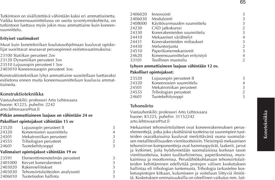 3ov 23510 Lujuusopin perusteet I 3ov 2403010 Koneenosaopin perusteet 3ov.
