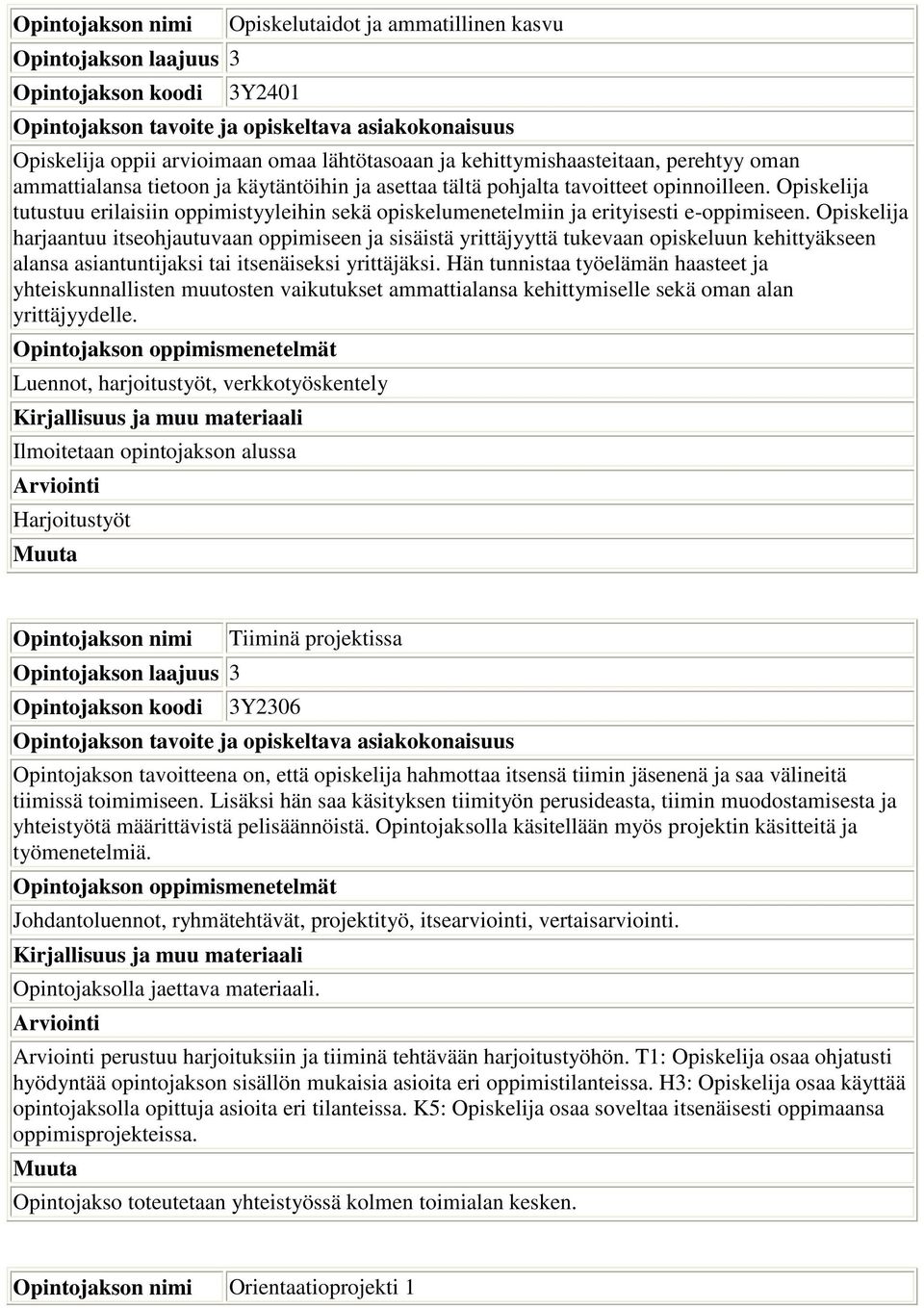 Opiskelija harjaantuu itseohjautuvaan oppimiseen ja sisäistä yrittäjyyttä tukevaan opiskeluun kehittyäkseen alansa asiantuntijaksi tai itsenäiseksi yrittäjäksi.