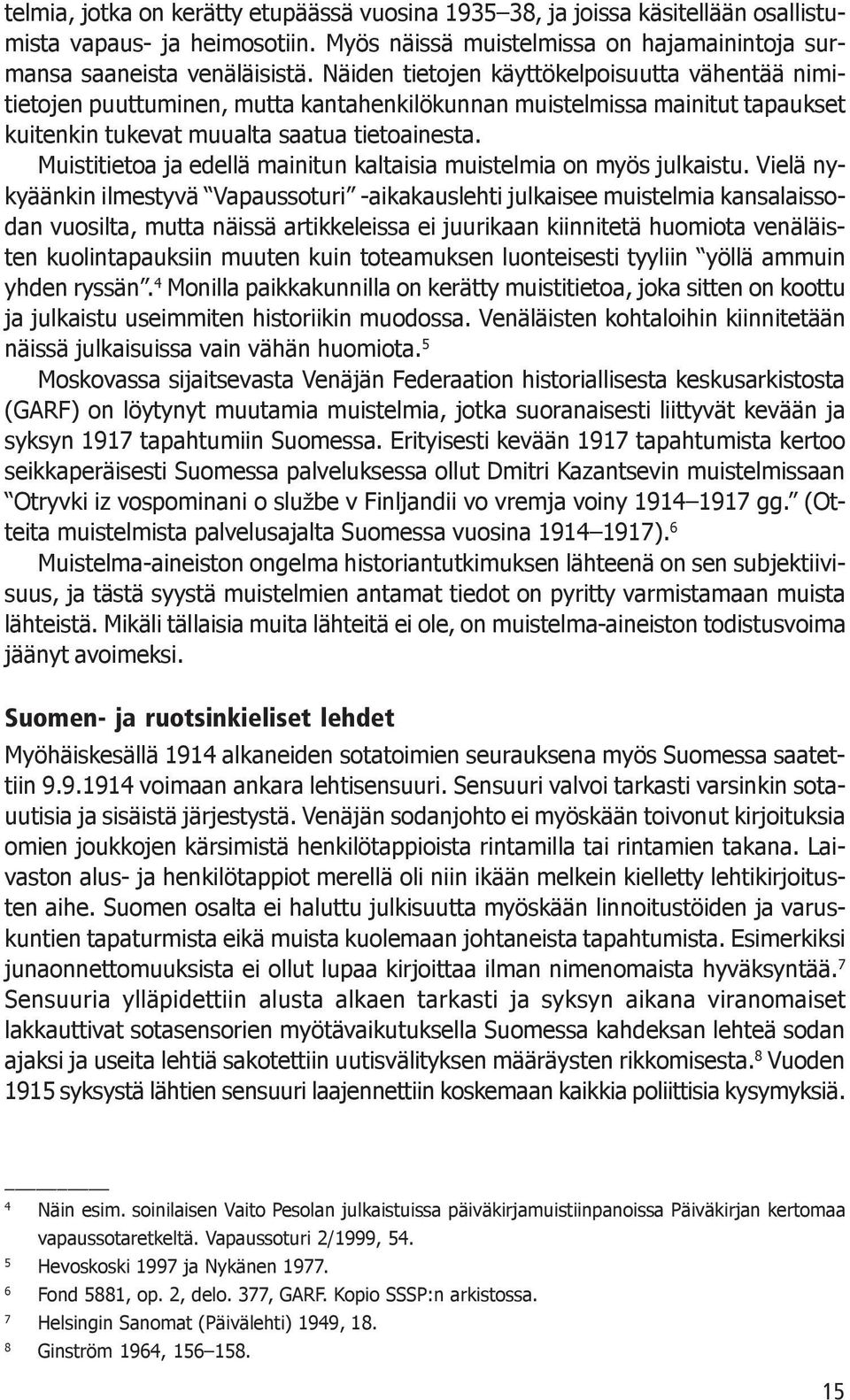 Muistitietoa ja edellä mainitun kaltaisia muistelmia on myös julkaistu.