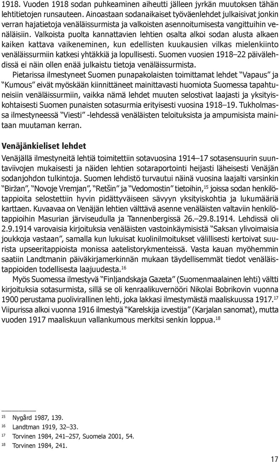 Valkoista puolta kannattavien lehtien osalta alkoi sodan alusta alkaen kaiken kattava vaikeneminen, kun edellisten kuukausien vilkas mielenkiinto venäläissurmiin katkesi yhtäkkiä ja lopullisesti.