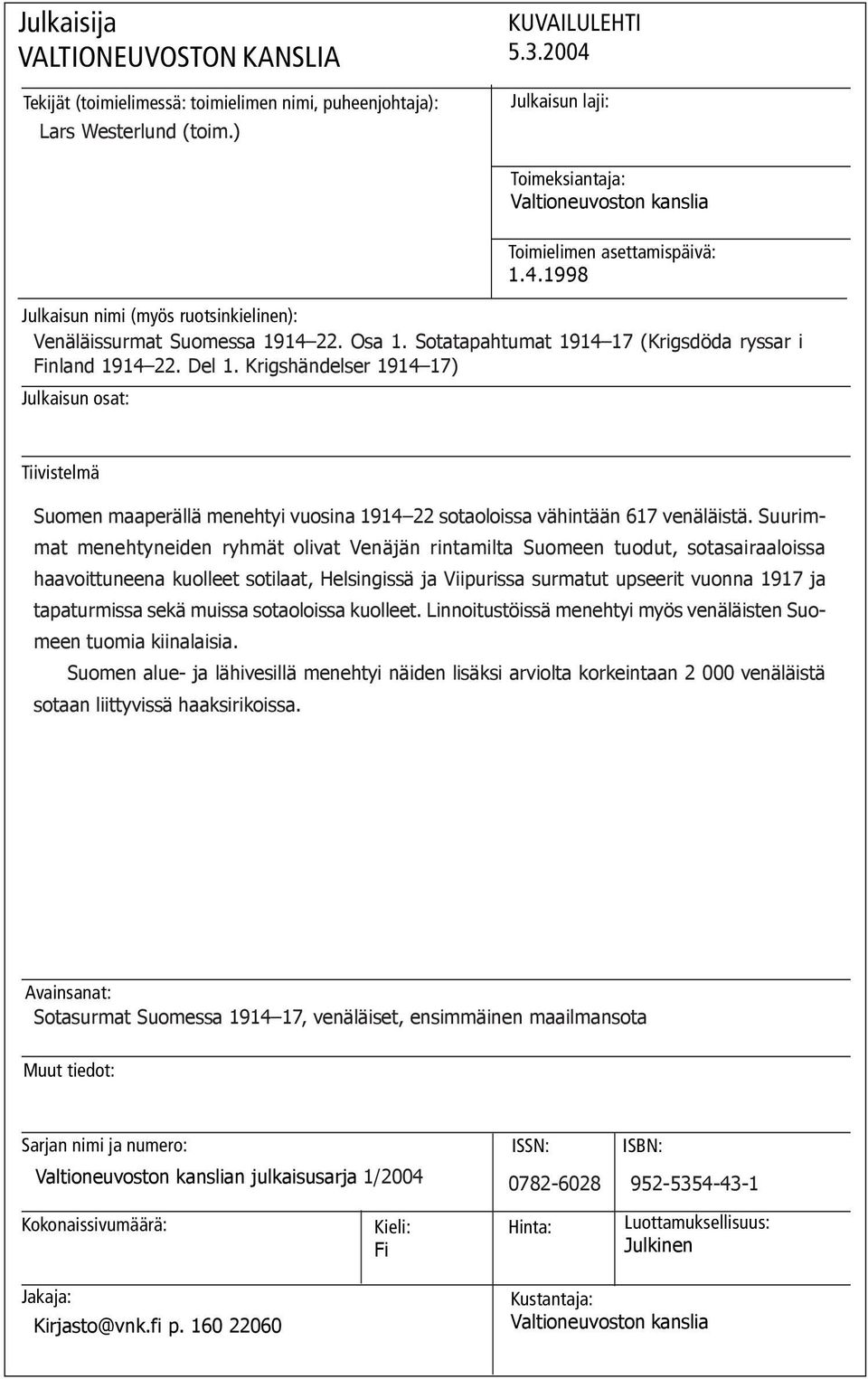 Sotatapahtumat 1914 17 (Krigsdöda ryssar i Finland 1914 22. Del 1. Krigshändelser 1914 17) Julkaisun osat: Tiivistelmä Suomen maaperällä menehtyi vuosina 1914 22 sotaoloissa vähintään 617 venäläistä.