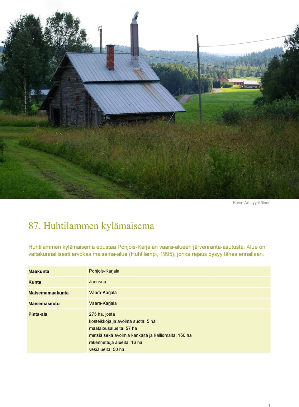 Alue on valtakunnallisesti arvokas maisema-alue (Huhtilampi, 1995), jonka rajaus pysyy lähes ennallaan.