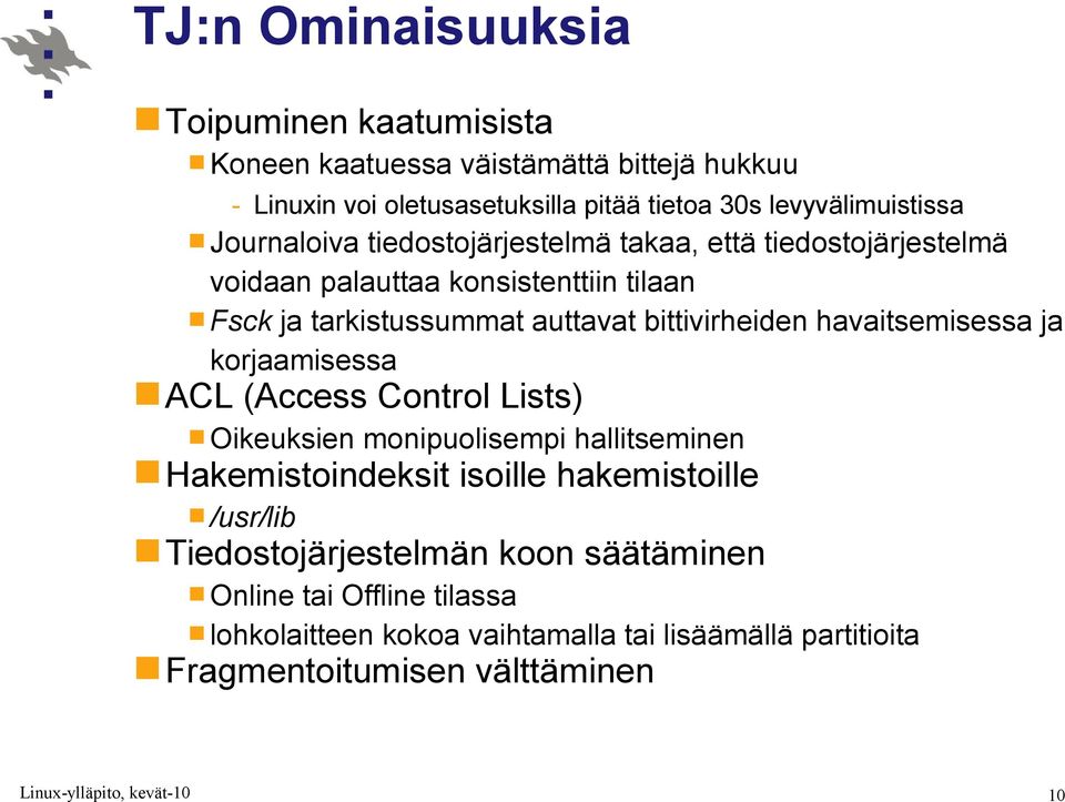 auttavat bittivirheiden havaitsemisessa ja korjaamisessa ACL (Access Control Lists) Oikeuksien monipuolisempi hallitseminen Hakemistoindeksit isoille