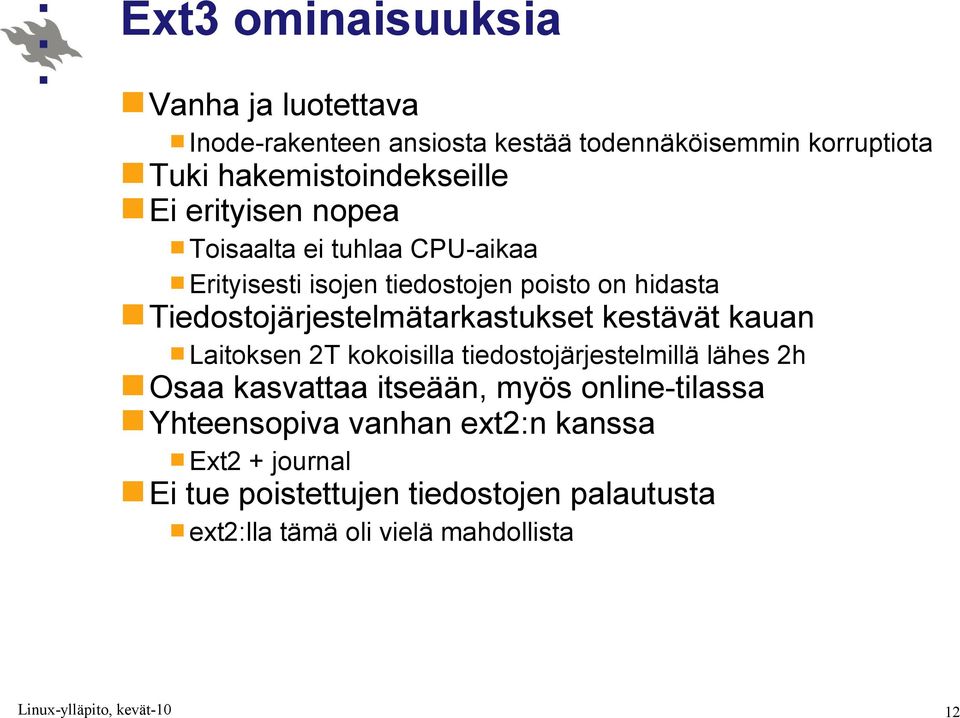 Tiedostojärjestelmätarkastukset kestävät kauan Laitoksen 2T kokoisilla tiedostojärjestelmillä lähes 2h Osaa kasvattaa