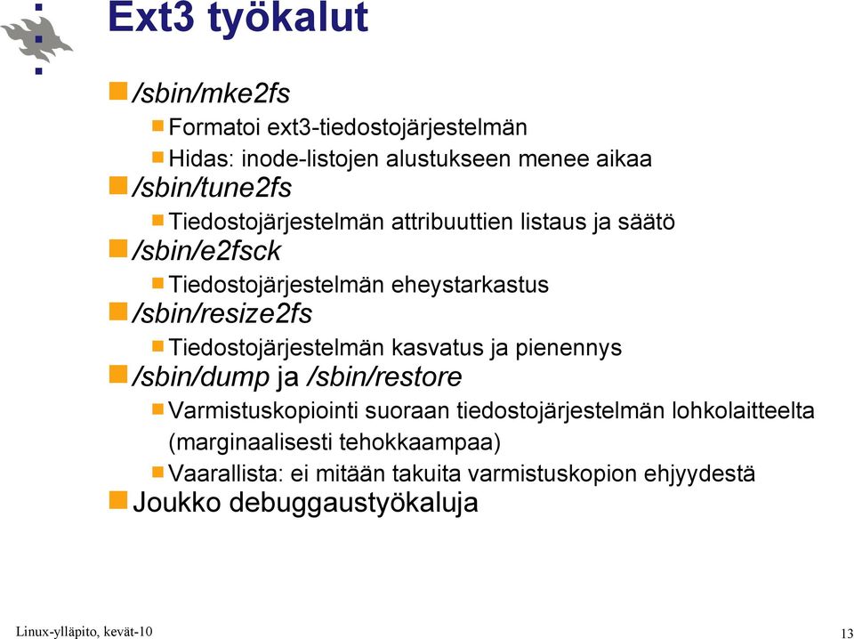 Tiedostojärjestelmän kasvatus ja pienennys /sbin/dump ja /sbin/restore Varmistuskopiointi suoraan tiedostojärjestelmän