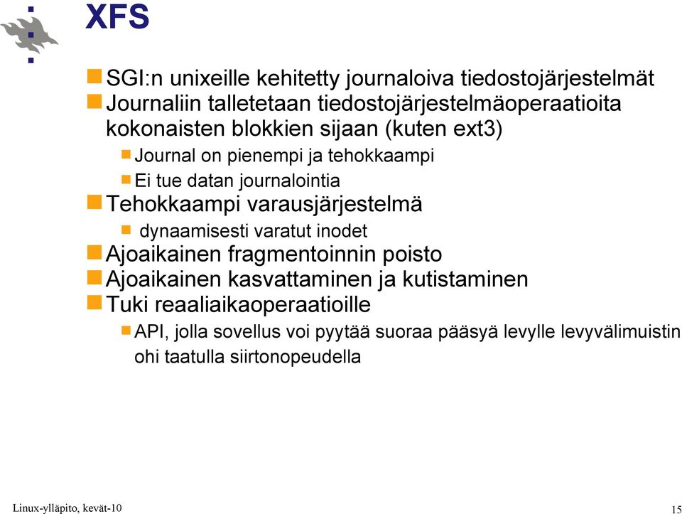 varausjärjestelmä dynaamisesti varatut inodet Ajoaikainen fragmentoinnin poisto Ajoaikainen kasvattaminen ja kutistaminen