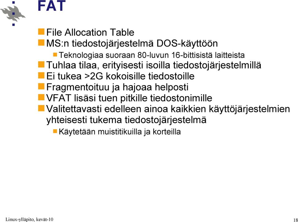 tiedostoille Fragmentoituu ja hajoaa helposti VFAT lisäsi tuen pitkille tiedostonimille Valitettavasti