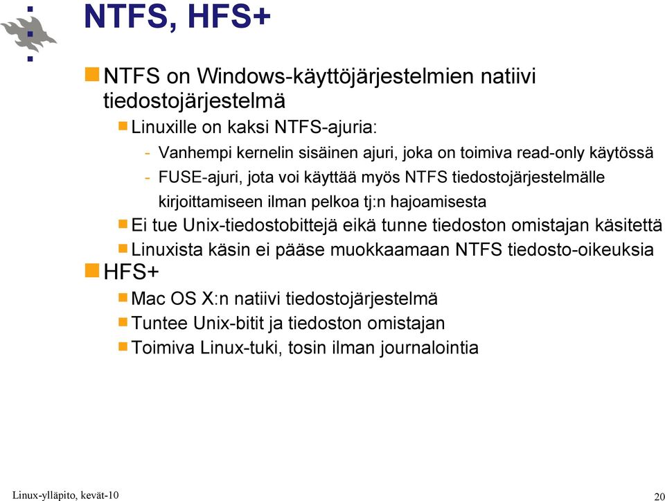 tj:n hajoamisesta Ei tue Unix-tiedostobittejä eikä tunne tiedoston omistajan käsitettä Linuxista käsin ei pääse muokkaamaan NTFS