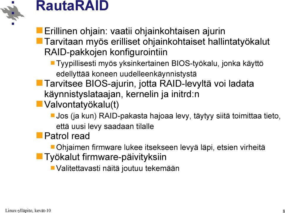 ladata käynnistyslataajan, kernelin ja initrd:n Valvontatyökalu(t) Jos (ja kun) RAID-pakasta hajoaa levy, täytyy siitä toimittaa tieto, että uusi levy