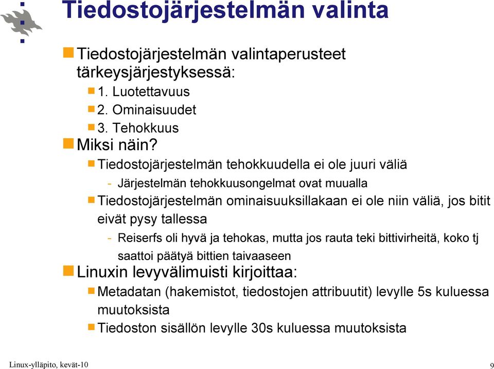 väliä, jos bitit eivät pysy tallessa - Reiserfs oli hyvä ja tehokas, mutta jos rauta teki bittivirheitä, koko tj saattoi päätyä bittien taivaaseen