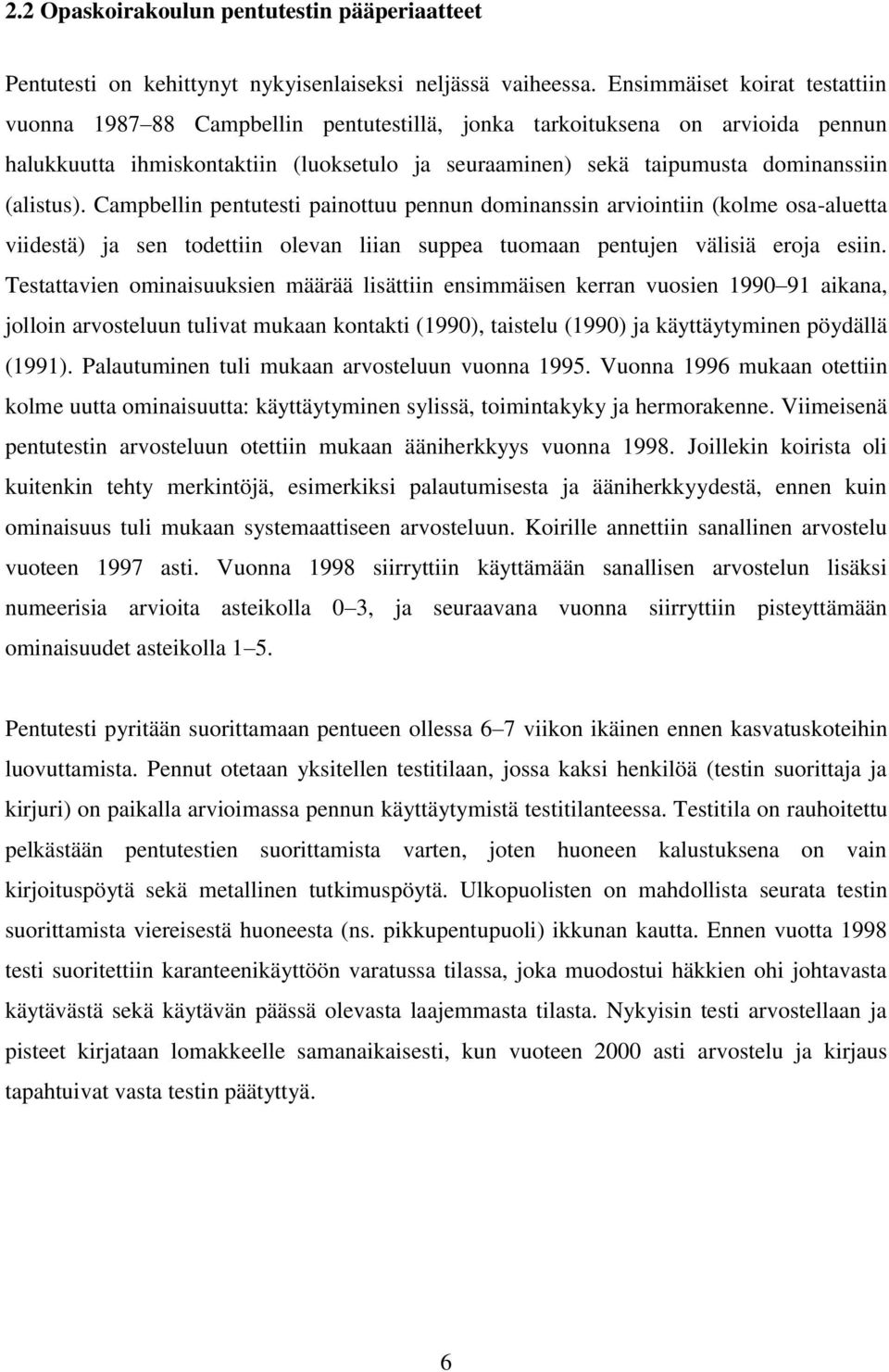 (alistus). Campbellin pentutesti painottuu pennun dominanssin arviointiin (kolme osa-aluetta viidestä) ja sen todettiin olevan liian suppea tuomaan pentujen välisiä eroja esiin.