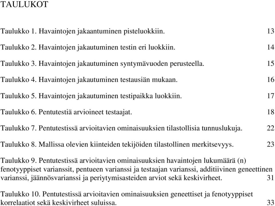 Pentutestissä arvioitavien ominaisuuksien tilastollisia tunnuslukuja. 22 Taulukko 8. Mallissa olevien kiinteiden tekijöiden tilastollinen merkitsevyys. 23 Taulukko 9.