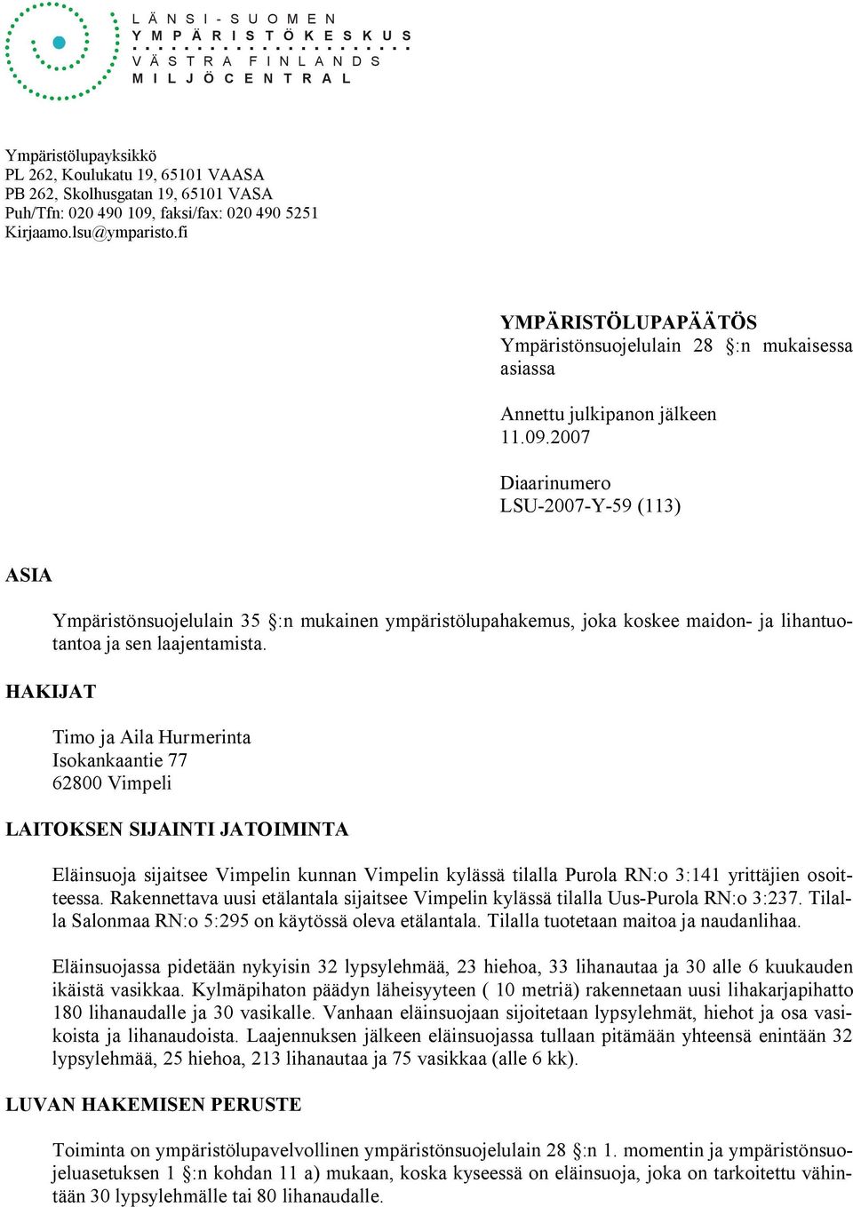 lsu@ymparisto.fi YMPÄRISTÖLUPAPÄÄTÖS Ympäristönsuojelulain 28 :n mukaisessa asiassa Annettu julkipanon jälkeen 11.09.