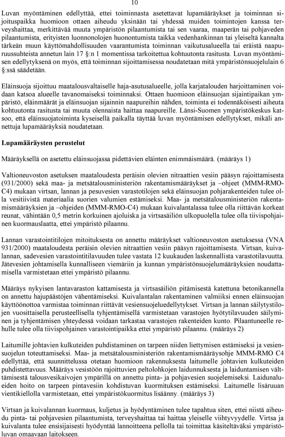 käyttömahdollisuuden vaarantumista toiminnan vaikutusalueella tai eräistä naapuruussuhteista annetun lain 17 :n 1 momentissa tarkoitettua kohtuutonta rasitusta.