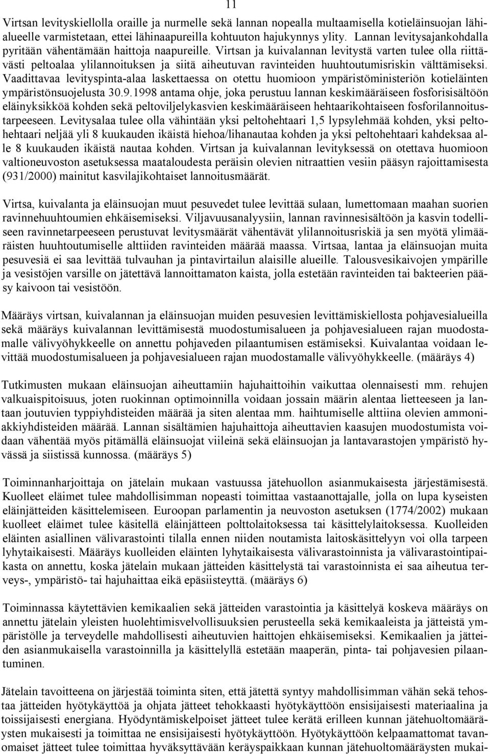 Virtsan ja kuivalannan levitystä varten tulee olla riittävästi peltoalaa ylilannoituksen ja siitä aiheutuvan ravinteiden huuhtoutumisriskin välttämiseksi.