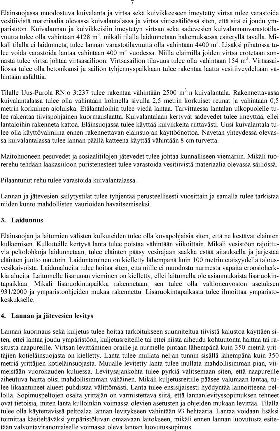 Kuivalannan ja kuivikkeisiin imeytetyn virtsan sekä sadevesien kuivalannanvarastotilavuutta tulee olla vähintään 4128 m 3, mikäli tilalla laidunnetaan hakemuksessa esitetyllä tavalla.