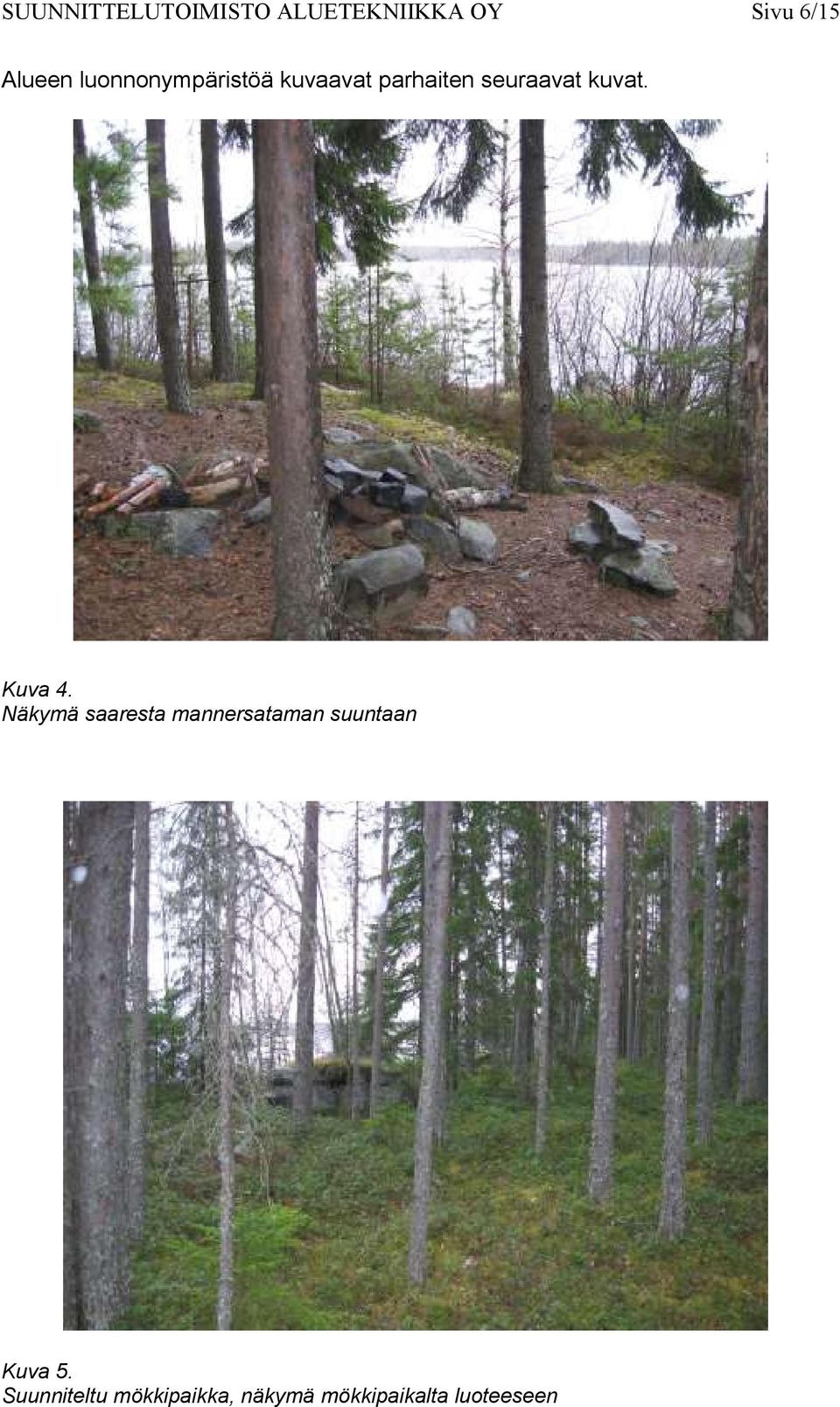 Kuva 4. Näkymä saaresta mannersataman suuntaan Kuva 5.