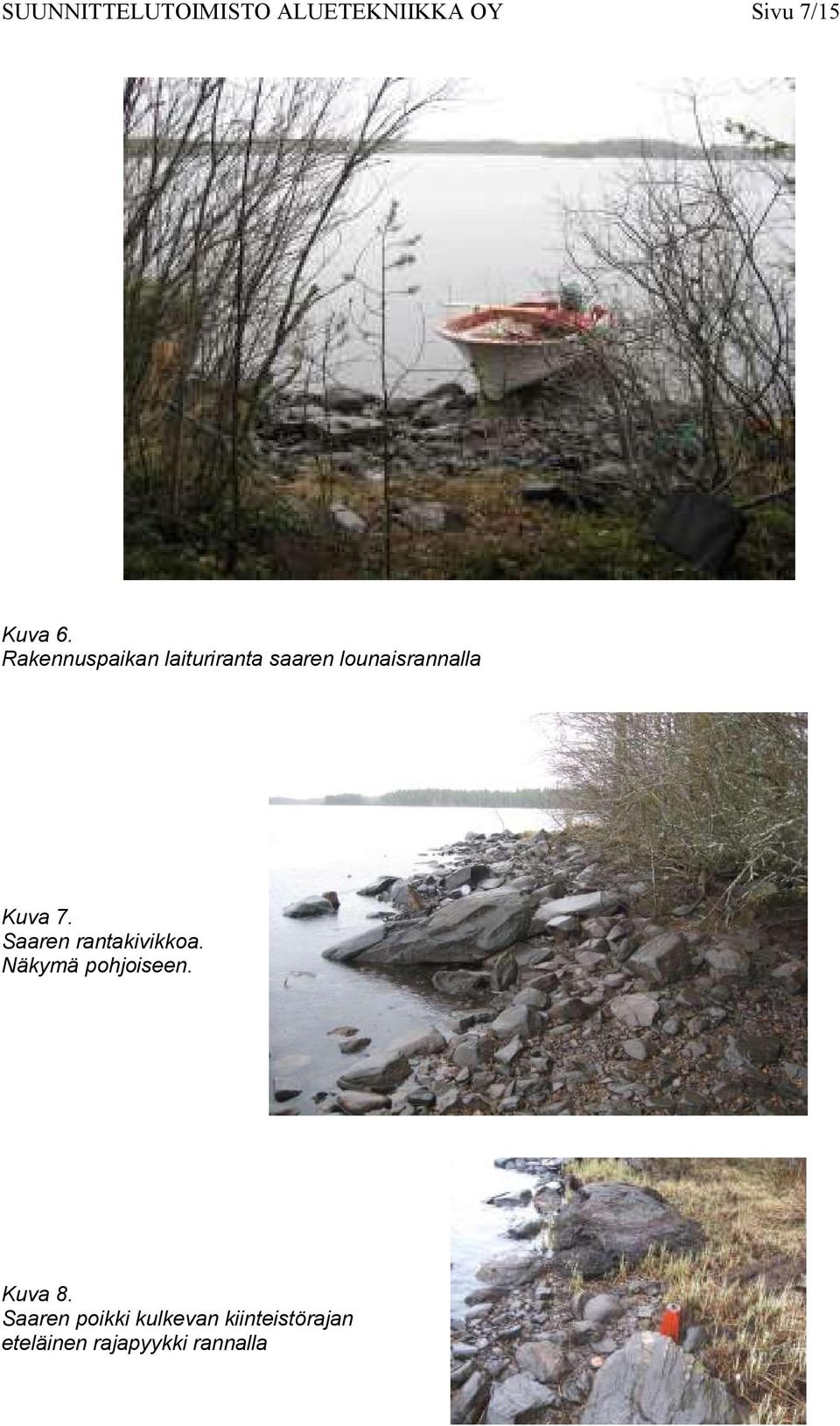 Saaren rantakivikkoa. Näkymä pohjoiseen. Kuva 8.