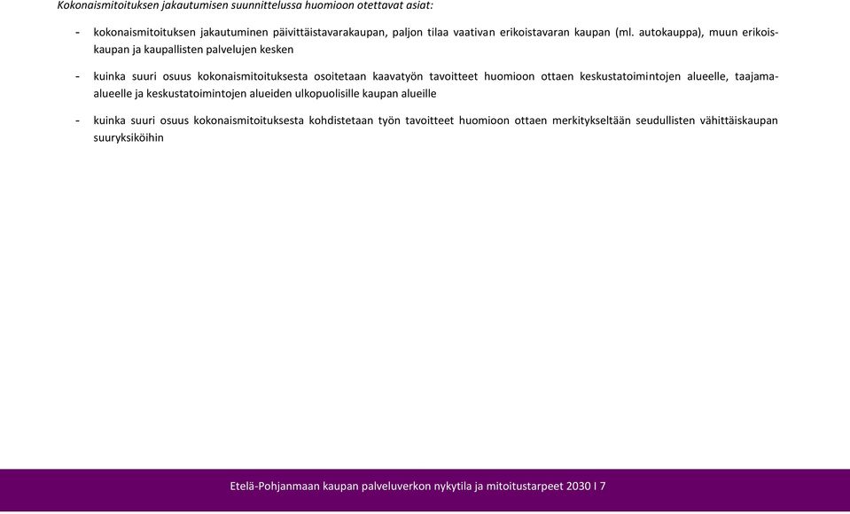 autokauppa), muun erikoiskaupan ja kaupallisten palvelujen kesken - kuinka suuri osuus kokonaismitoituksesta osoitetaan kaavatyön tavoitteet huomioon ottaen