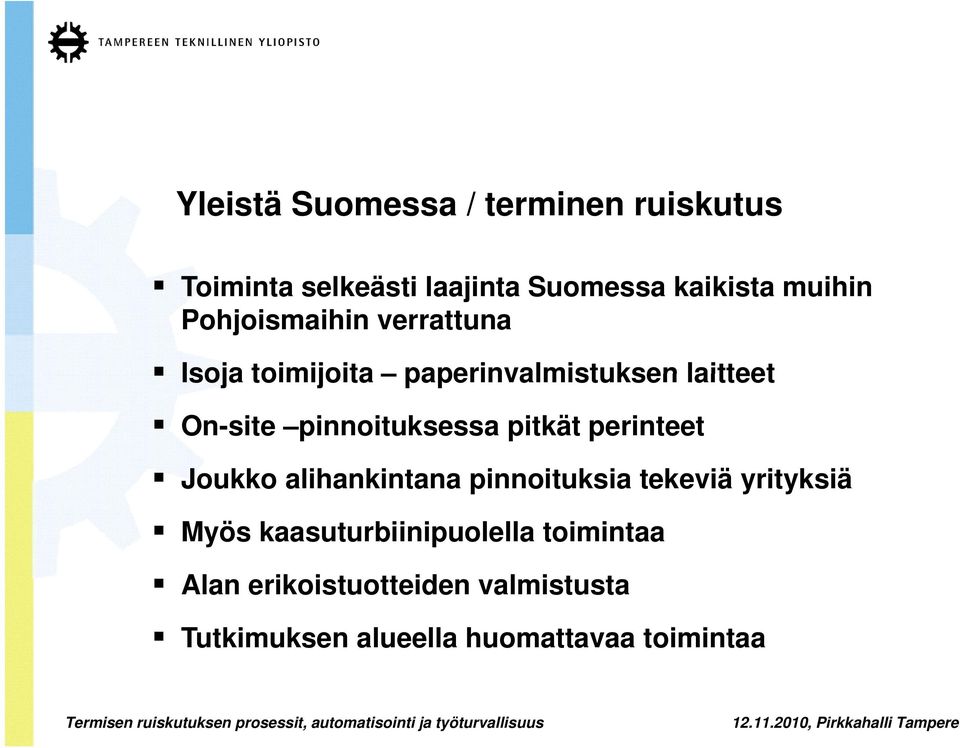 pinnoituksessa pitkät perinteet Joukko alihankintana pinnoituksia tekeviä yrityksiä Myös