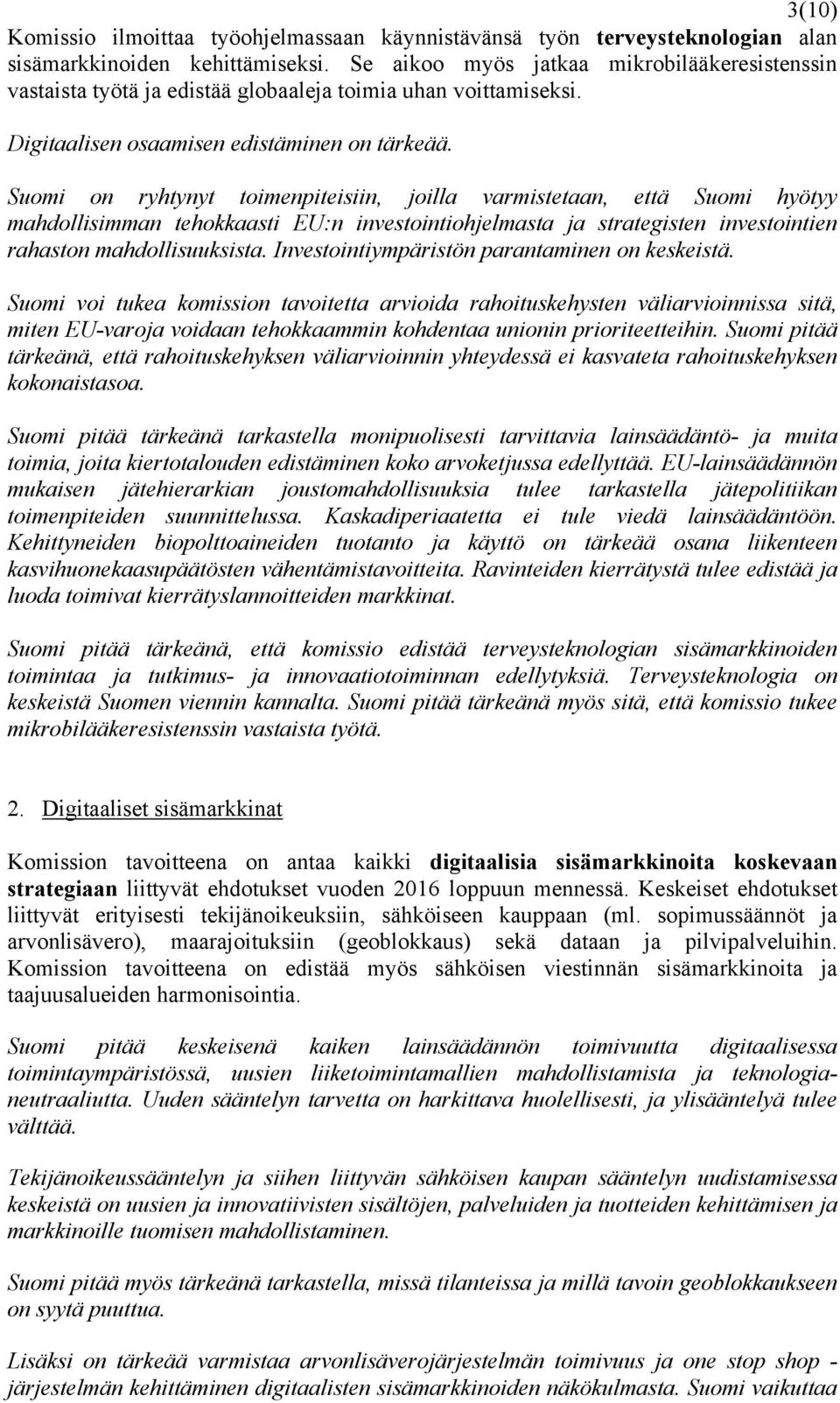 Suomi on ryhtynyt toimenpiteisiin, joilla varmistetaan, että Suomi hyötyy mahdollisimman tehokkaasti EU:n investointiohjelmasta ja strategisten investointien rahaston mahdollisuuksista.