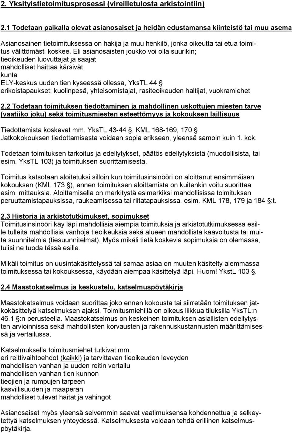 Eli asianosaisten joukko voi olla suurikin; tieoikeuden luovuttajat ja saajat mahdolliset haittaa kärsivät kunta ELY-keskus uuden tien kyseessä ollessa, YksTL 44 erikoistapaukset; kuolinpesä,