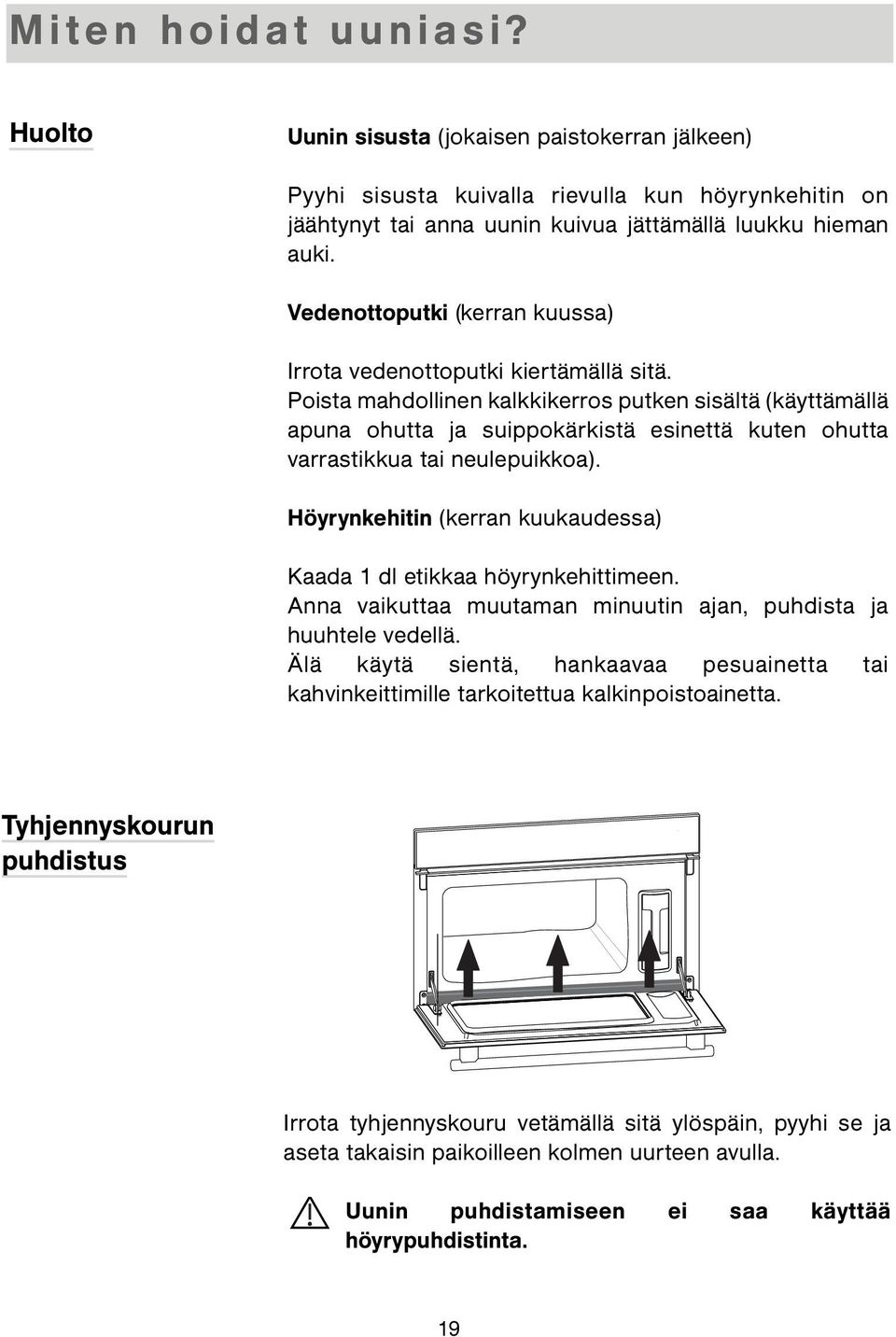 Poista mahdollinen kalkkikerros putken sisältä (käyttämällä apuna ohutta ja suippokärkistä esinettä kuten ohutta varrastikkua tai neulepuikkoa).