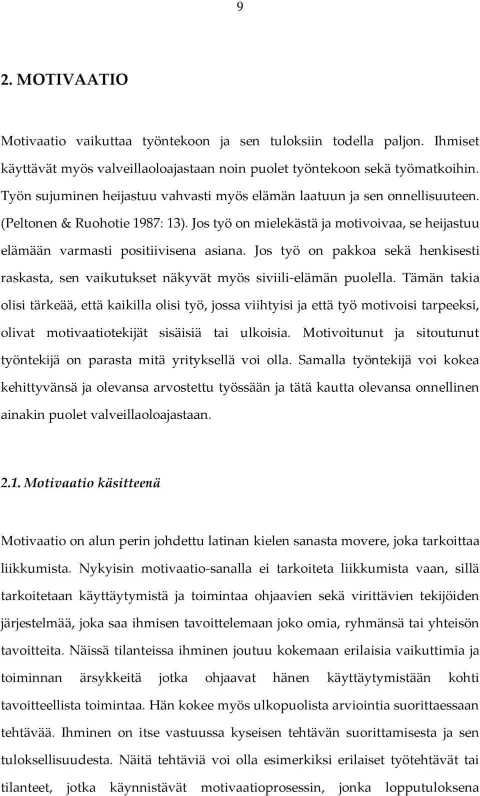 Jos työ on pakkoa sekä henkisesti raskasta, sen vaikutukset näkyvät myös siviili-elämän puolella.