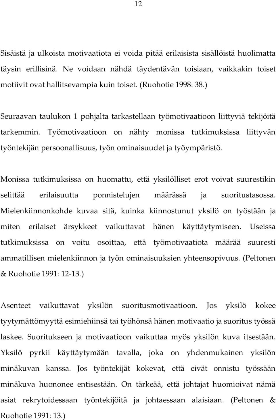 ) Seuraavan taulukon 1 pohjalta tarkastellaan työmotivaatioon liittyviä tekijöitä tarkemmin.