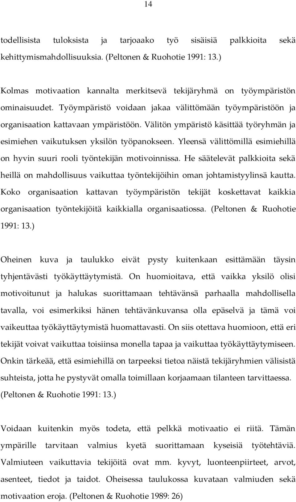 Välitön ympäristö käsittää työryhmän ja esimiehen vaikutuksen yksilön työpanokseen. Yleensä välittömillä esimiehillä on hyvin suuri rooli työntekijän motivoinnissa.