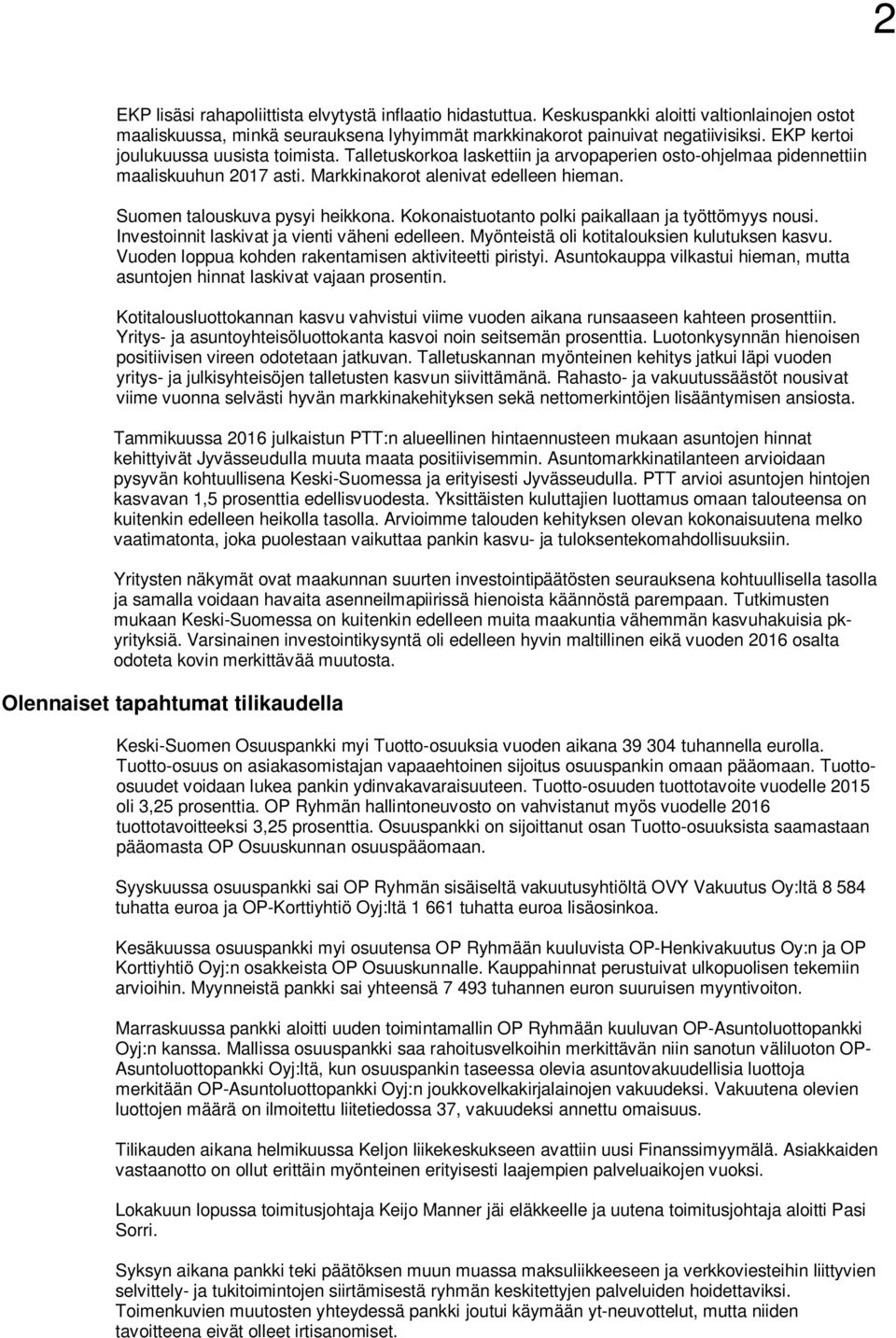 Suomen talouskuva pysyi heikkona. Kokonaistuotanto polki paikallaan ja työttömyys nousi. Investoinnit laskivat ja vienti väheni edelleen. Myönteistä oli kotitalouksien kulutuksen kasvu.