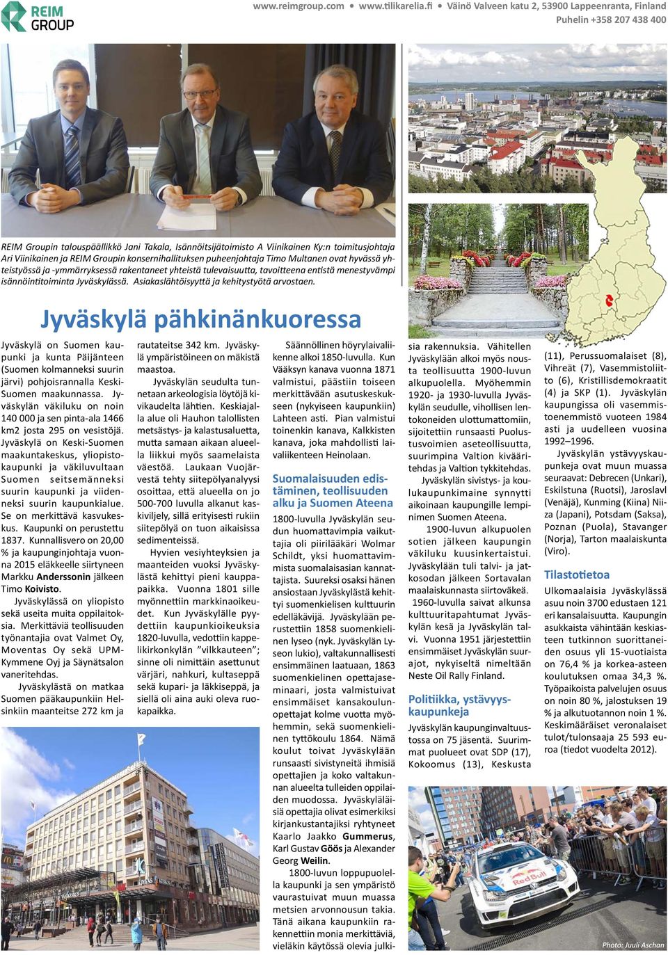 Groupin konsernihallituksen puheenjohtaja Timo Multanen ovat hyvässä yhteistyössä ja -ymmärryksessä rakentaneet yhteistä tulevaisuu a, tavoi eena en stä menestyvämpi isännöin toiminta Jyväskylässä.
