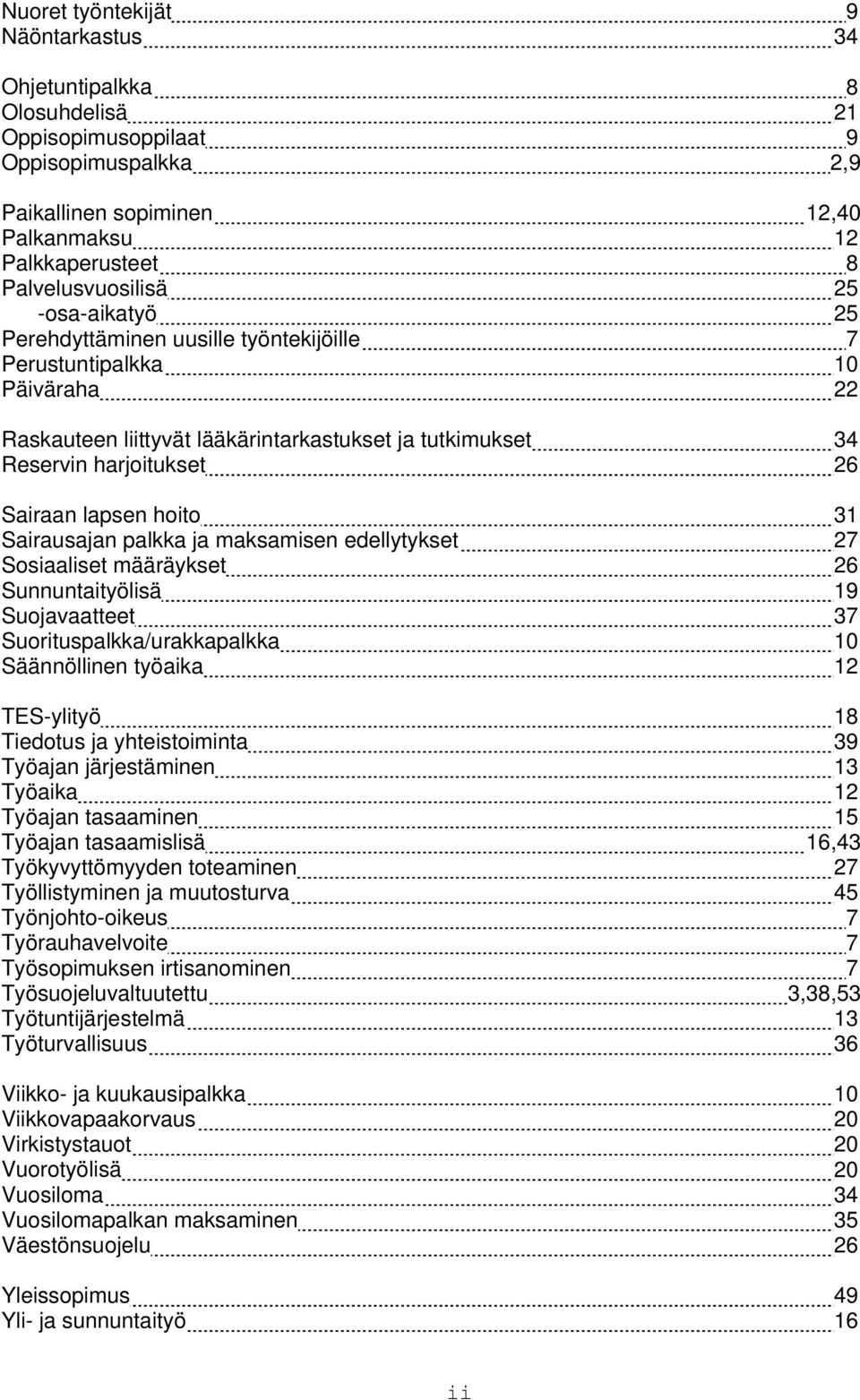 Sairausajan palkka ja maksamisen edellytykset 27 Sosiaaliset määräykset 26 Sunnuntaityölisä 19 Suojavaatteet 37 Suorituspalkka/urakkapalkka 10 Säännöllinen työaika 12 TES-ylityö 18 Tiedotus ja