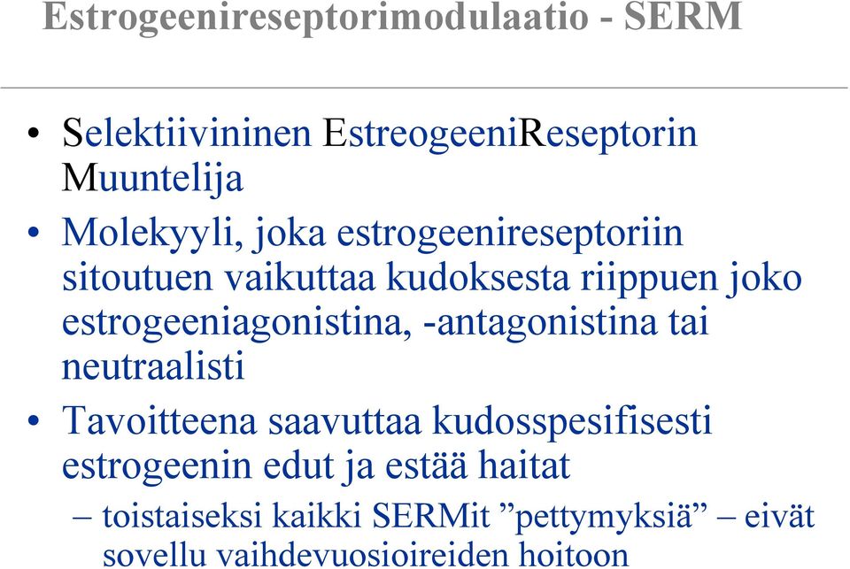 estrogeeniagonistina, -antagonistina tai neutraalisti Tavoitteena saavuttaa kudosspesifisesti