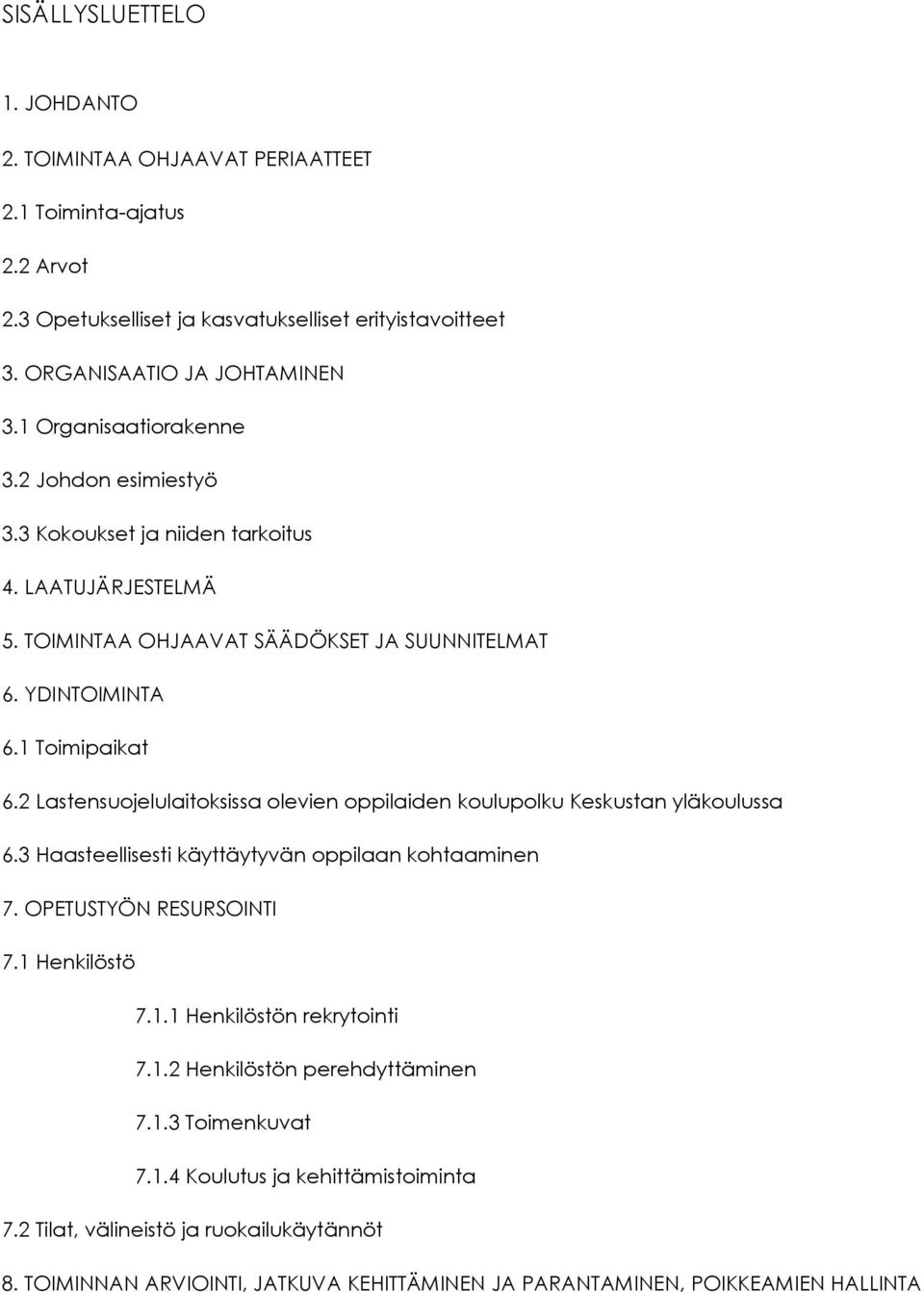 2 Lastensuojelulaitoksissa olevien oppilaiden koulupolku Keskustan yläkoulussa 6.3 Haasteellisesti käyttäytyvän oppilaan kohtaaminen 7. OPETUSTYÖN RESURSOINTI 7.1 Henkilöstö 7.1.1 Henkilöstön rekrytointi 7.