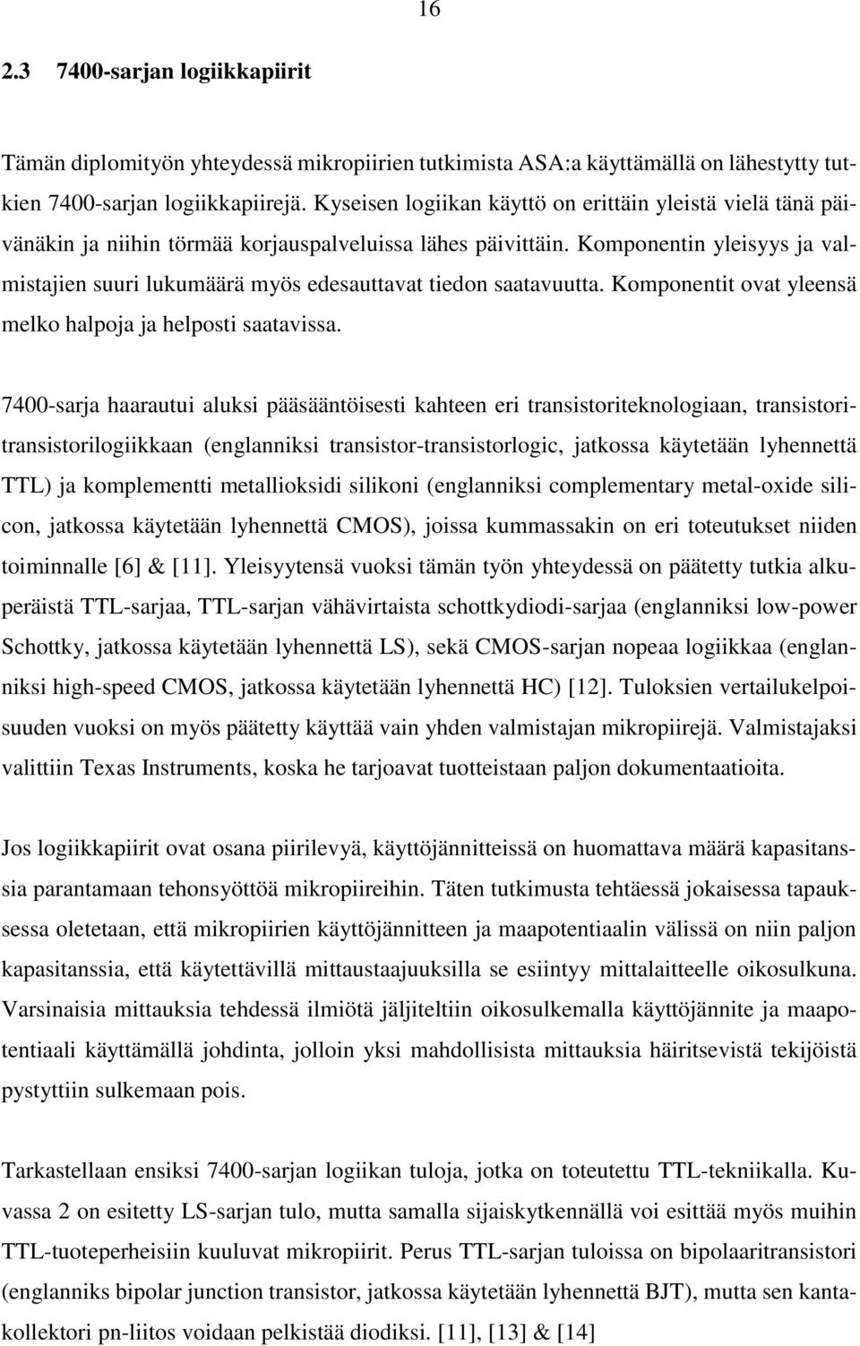 Komponentin yleisyys ja valmistajien suuri lukumäärä myös edesauttavat tiedon saatavuutta. Komponentit ovat yleensä melko halpoja ja helposti saatavissa.