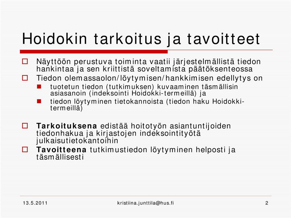 (indeksointi Hoidokki-termeillä) ja tiedon löytyminen tietokannoista (tiedon haku Hoidokkitermeillä) Tarkoituksena edistää hoitotyön