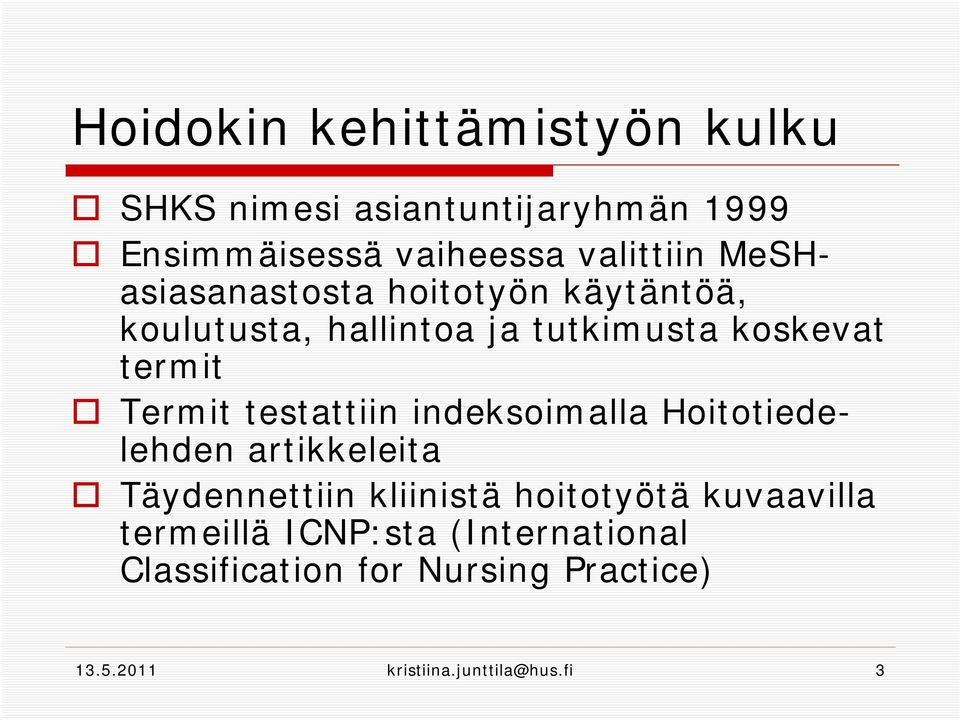 testattiin indeksoimalla Hoitotiedelehden artikkeleita Täydennettiin kliinistä hoitotyötä kuvaavilla