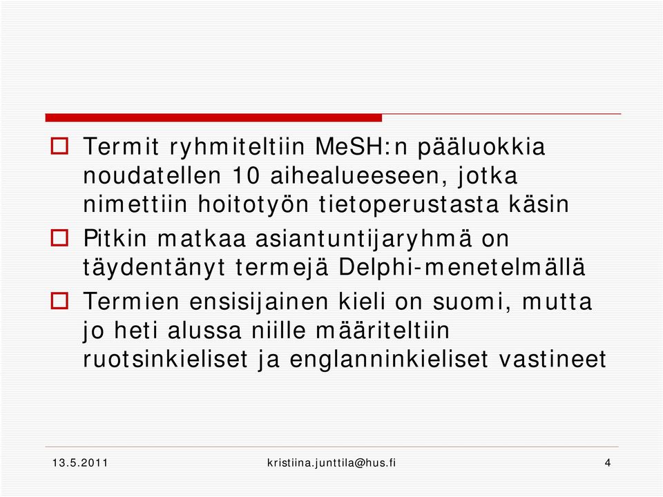 Delphi-menetelmällä Termien ensisijainen kieli on suomi, mutta jo heti alussa niille