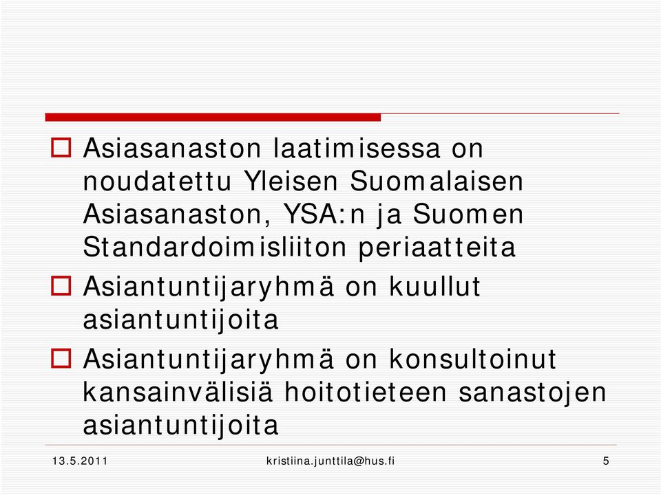 kuullut asiantuntijoita Asiantuntijaryhmä on konsultoinut kansainvälisiä