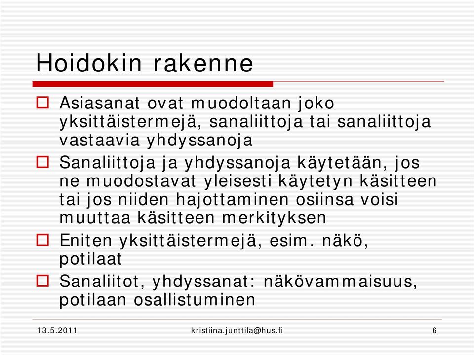 jos niiden hajottaminen osiinsa voisi muuttaa käsitteen merkityksen Eniten yksittäistermejä, esim.