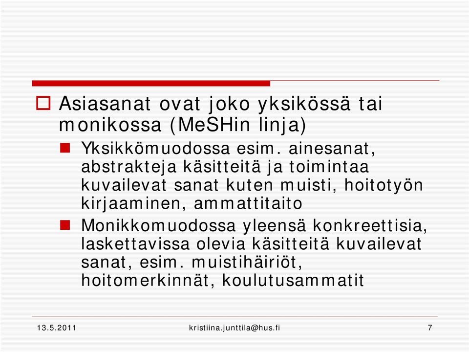 kirjaaminen, ammattitaito Monikkomuodossa yleensä konkreettisia, laskettavissa olevia