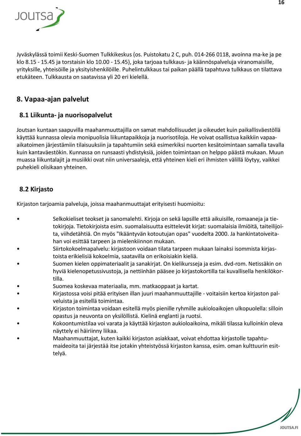 Tulkkausta on saatavissa yli 20 eri kielellä. 8. Vapaa-ajan palvelut 8.