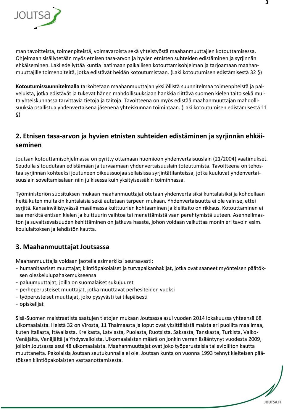 Laki edellyttää kuntia laatimaan paikallisen kotouttamisohjelman ja tarjoamaan maahanmuuttajille toimenpiteitä, jotka edistävät heidän kotoutumistaan.