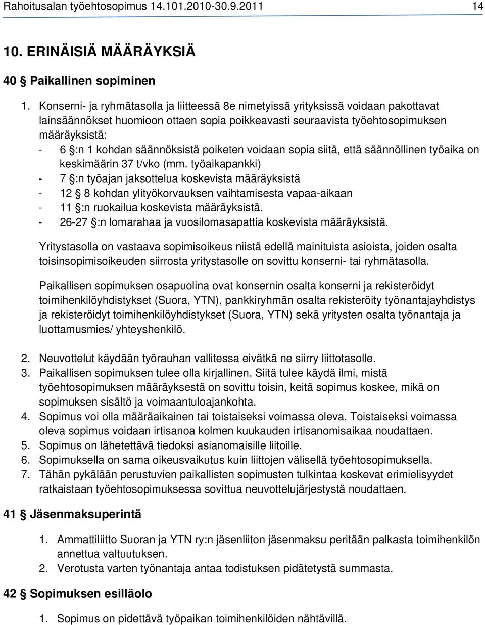 säännöksistä poiketen voidaan sopia siitä, että säännöllinen työaika on keskimäärin 37 t/vko (mm.