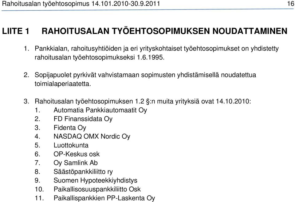 Sopijapuolet pyrkivät vahvistamaan sopimusten yhdistämisellä noudatettua toimialaperiaatetta. 3. Rahoitusalan työehtosopimuksen 1.2 :n muita yrityksiä ovat 14.10.