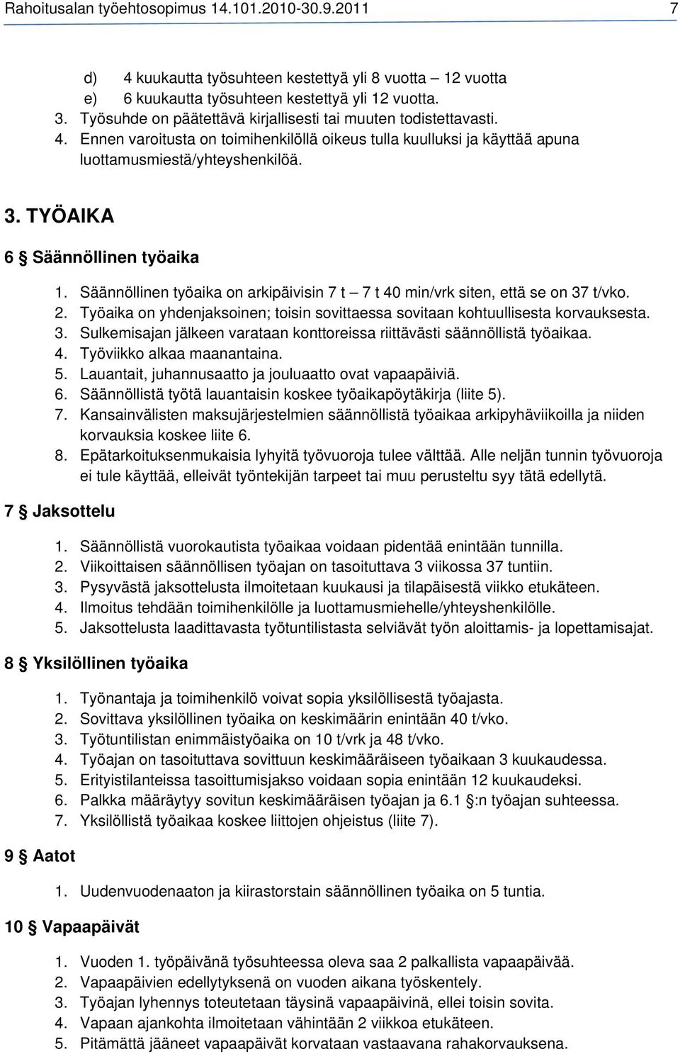 TYÖAIKA 6 Säännöllinen työaika 1. Säännöllinen työaika on arkipäivisin 7 t 7 t 40 min/vrk siten, että se on 37 t/vko. 2.