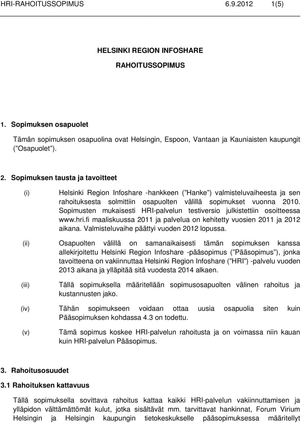 Sopimusten mukaisesti HRI-palvelun testiversio julkistettiin osoitteessa www.hri.fi maaliskuussa 2011 ja palvelua on kehitetty vuosien 2011 ja 2012 aikana. Valmisteluvaihe päättyi vuoden 2012 lopussa.
