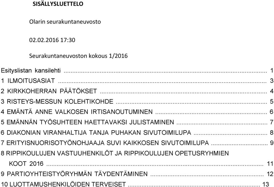 .. 6 5 EMÄNNÄN TYÖSUHTEEN HAETTAVAKSI JULISTAMINEN... 7 6 DIAKONIAN VIRANHALTIJA TANJA PUHAKAN SIVUTOIMILUPA.