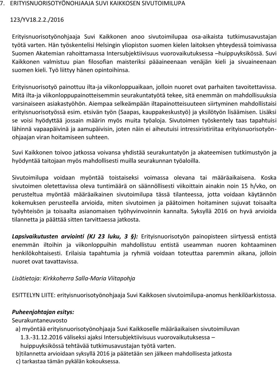 Suvi Kaikkonen valmistuu pian filosofian maisteriksi pääaineenaan venäjän kieli ja sivuaineenaan suomen kieli. Työ liittyy hänen opintoihinsa.